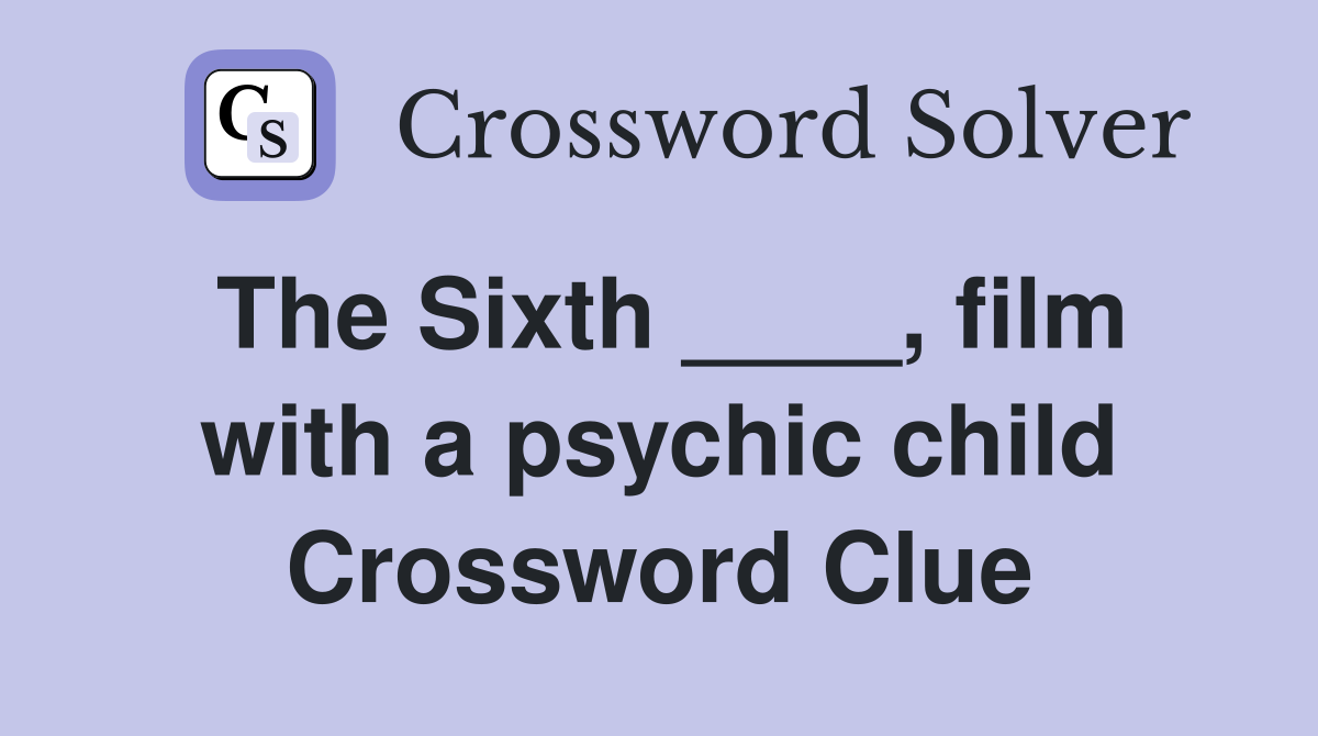 The Sixth ____, film with a psychic child Crossword Clue