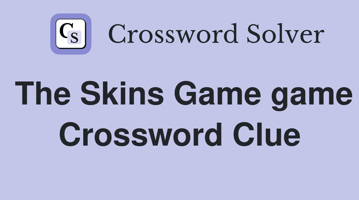 The Skins Game game Crossword Clue