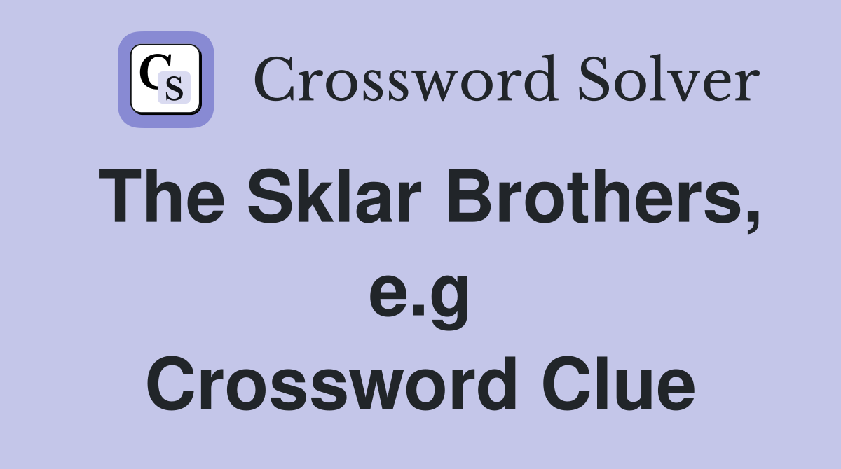 The Sklar Brothers, e.g Crossword Clue