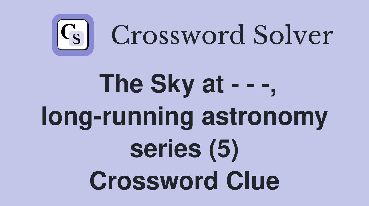 The Sky at - - -, long-running astronomy series (5) Crossword Clue