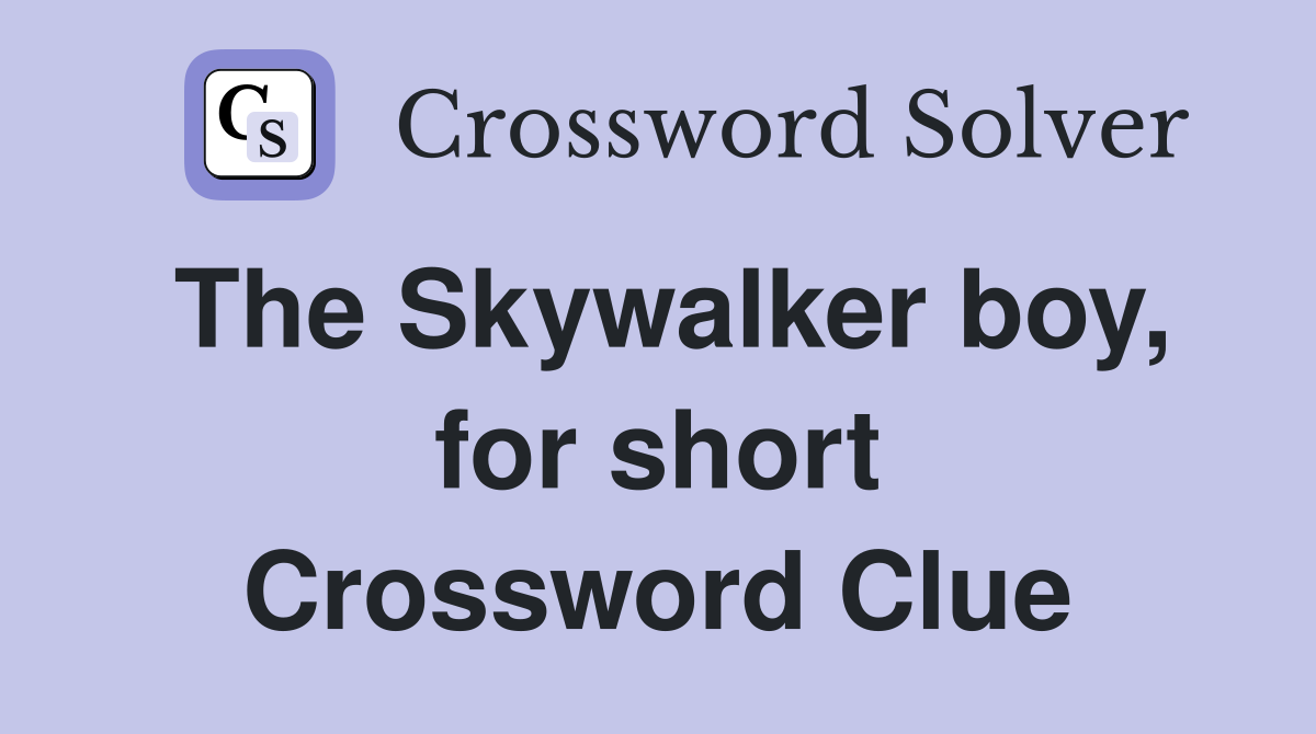 The Skywalker boy, for short Crossword Clue