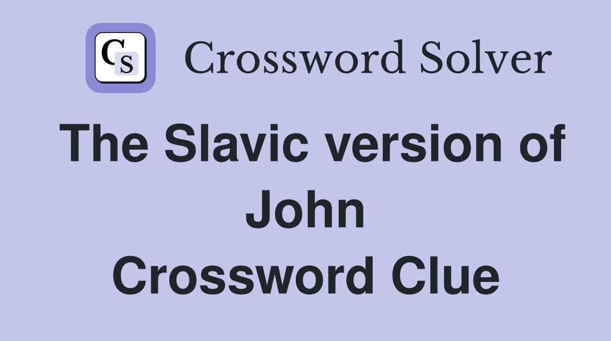 The Slavic version of John Crossword Clue
