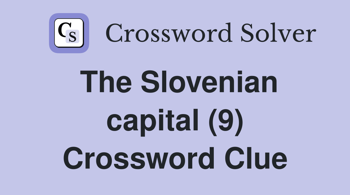 The Slovenian capital (9) Crossword Clue