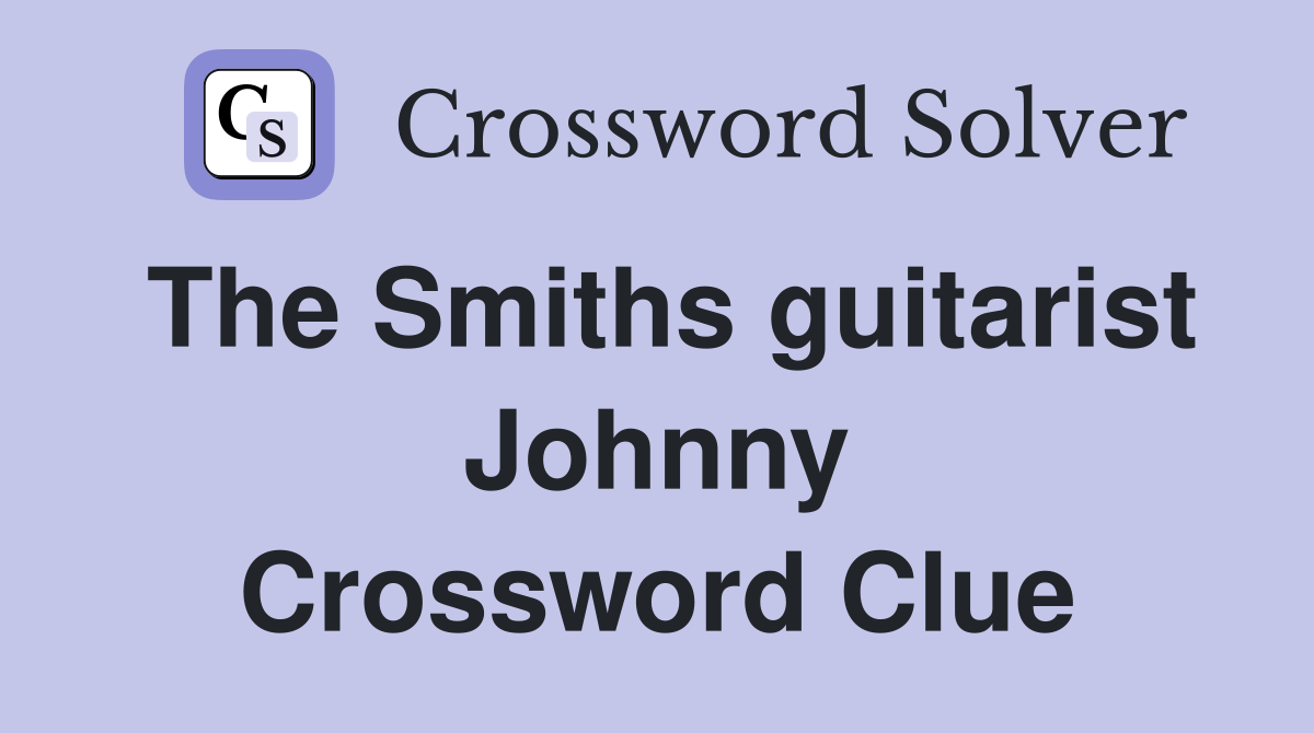 The Smiths guitarist Johnny Crossword Clue