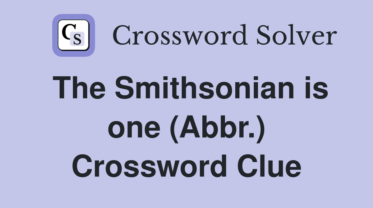 The Smithsonian is one (Abbr.) Crossword Clue
