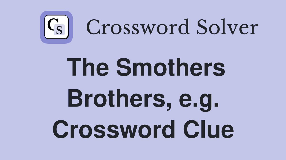 The Smothers Brothers, e.g. Crossword Clue