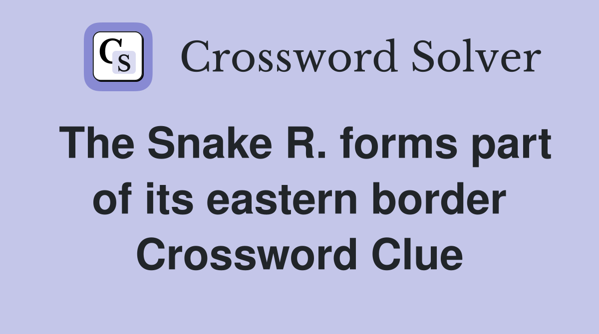 The Snake R. forms part of its eastern border Crossword Clue
