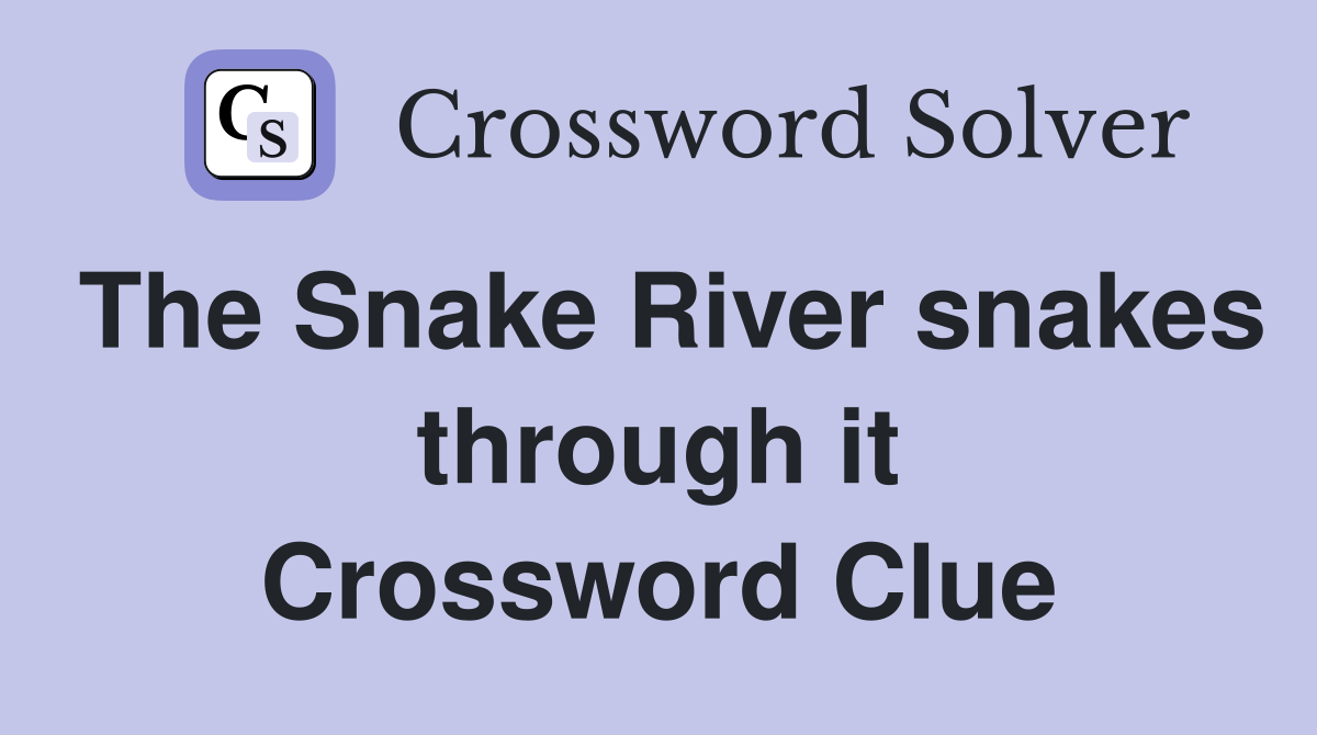 The Snake River snakes through it Crossword Clue