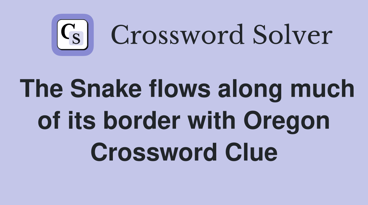 The Snake flows along much of its border with Oregon Crossword Clue