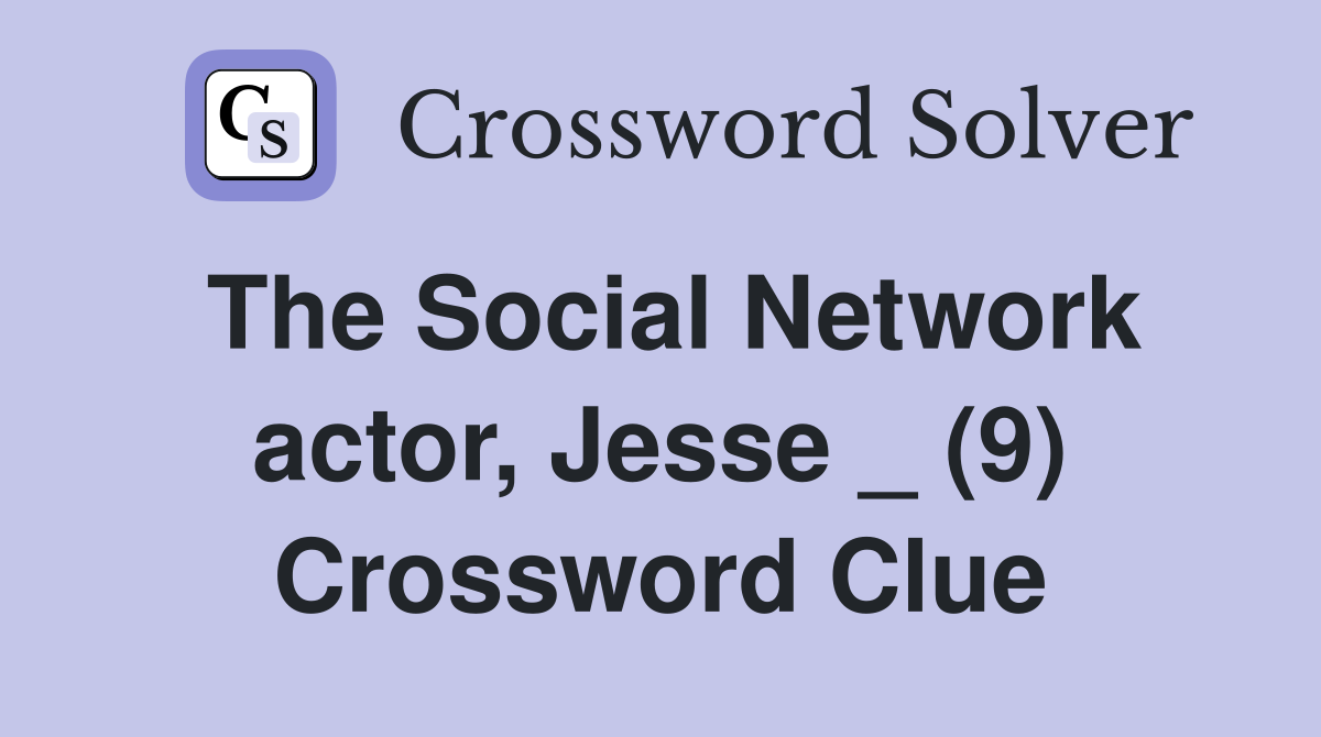 The Social Network actor, Jesse _ (9) Crossword Clue