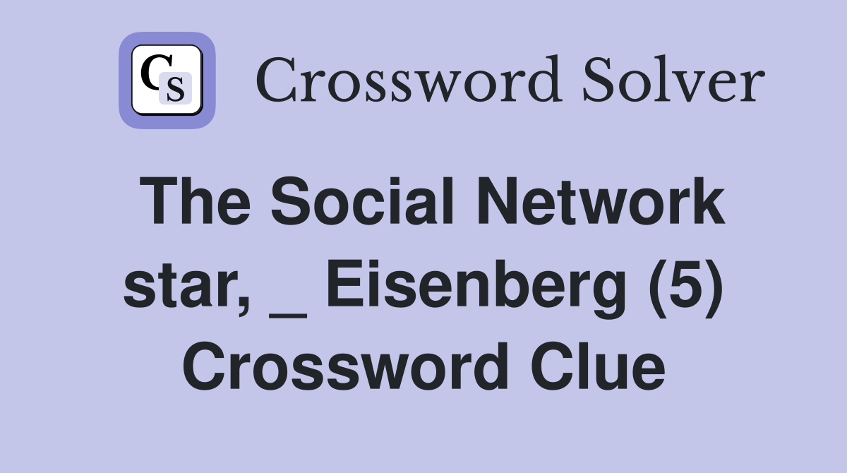 The Social Network star, _ Eisenberg (5) Crossword Clue