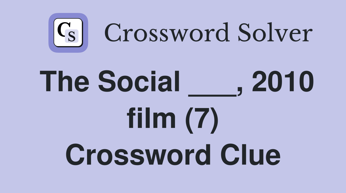 The Social ___, 2010 film (7) Crossword Clue