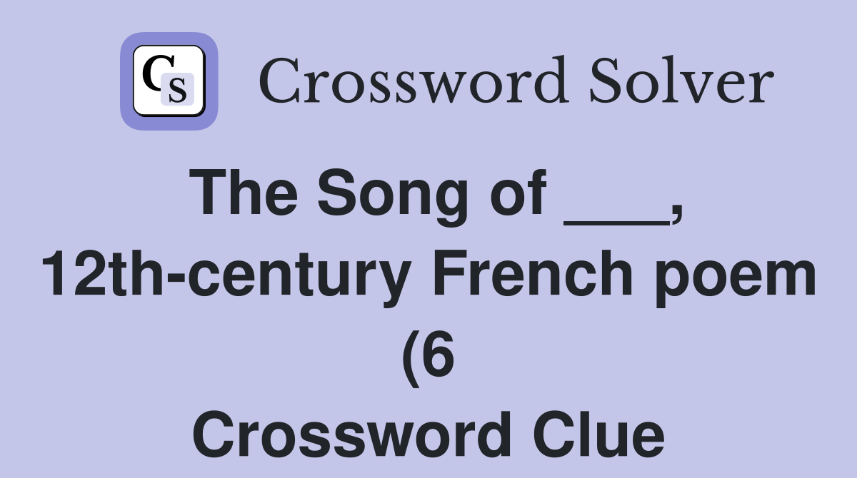 The Song of 12th century French poem (6) Crossword Clue Answers The Song of 12th century French poem (6) Crossword Clue Answers