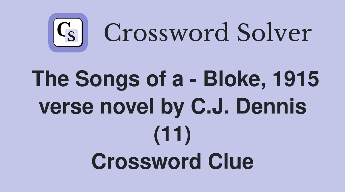 The Songs of a - Bloke, 1915 verse novel by C.J. Dennis (11) Crossword Clue