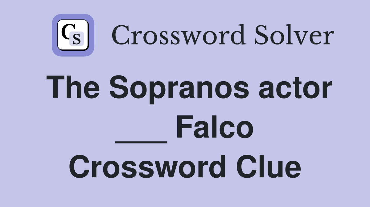 The Sopranos actor ___ Falco Crossword Clue