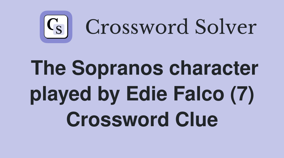 The Sopranos character played by Edie Falco (7) Crossword Clue