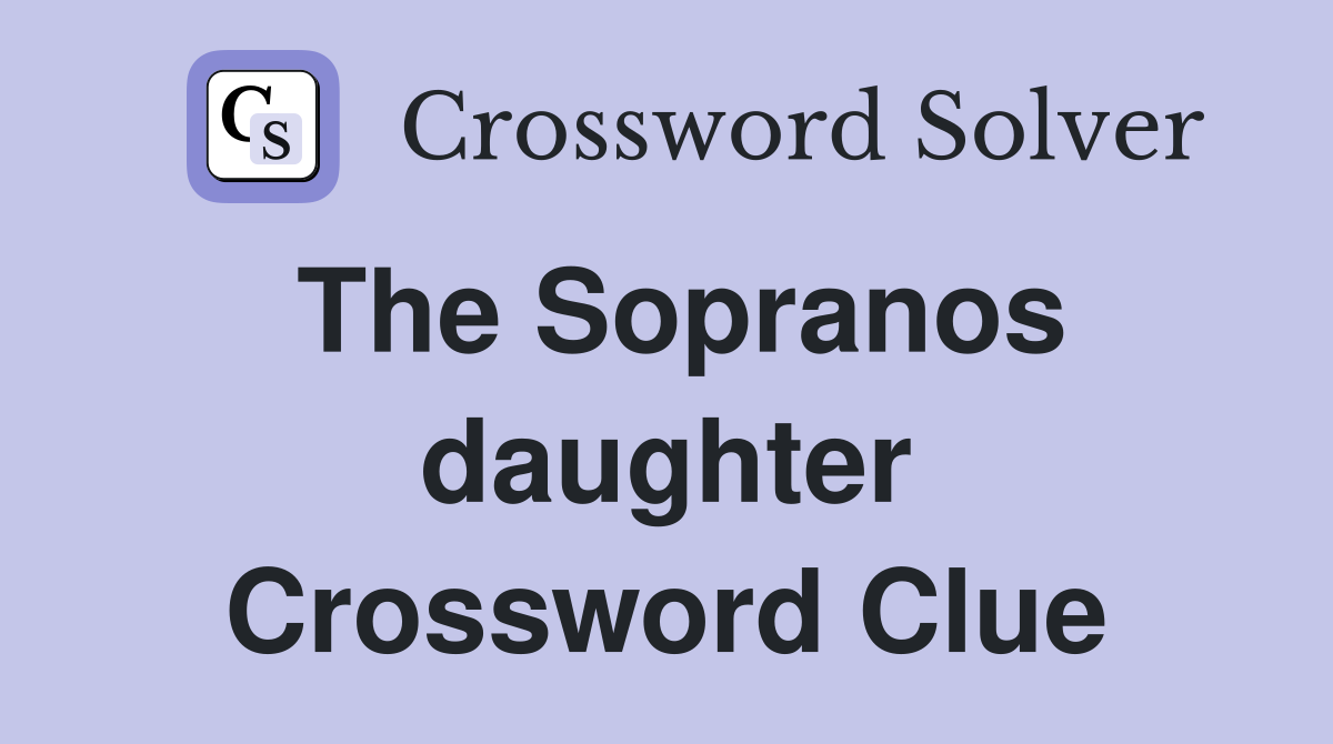 The Sopranos daughter Crossword Clue