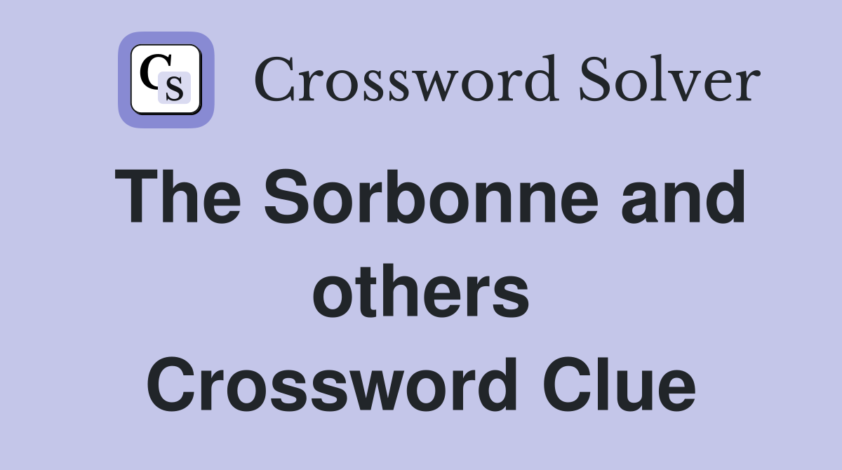 The Sorbonne and others Crossword Clue