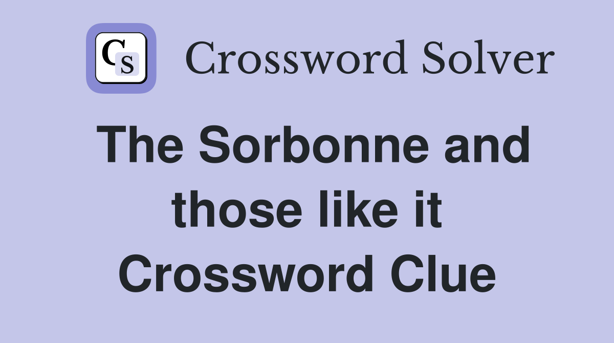 The Sorbonne and those like it Crossword Clue
