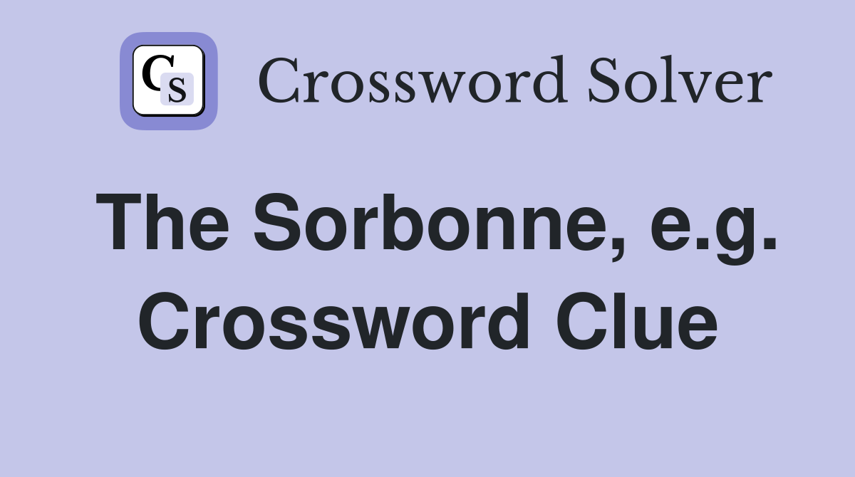 The Sorbonne, e.g. Crossword Clue