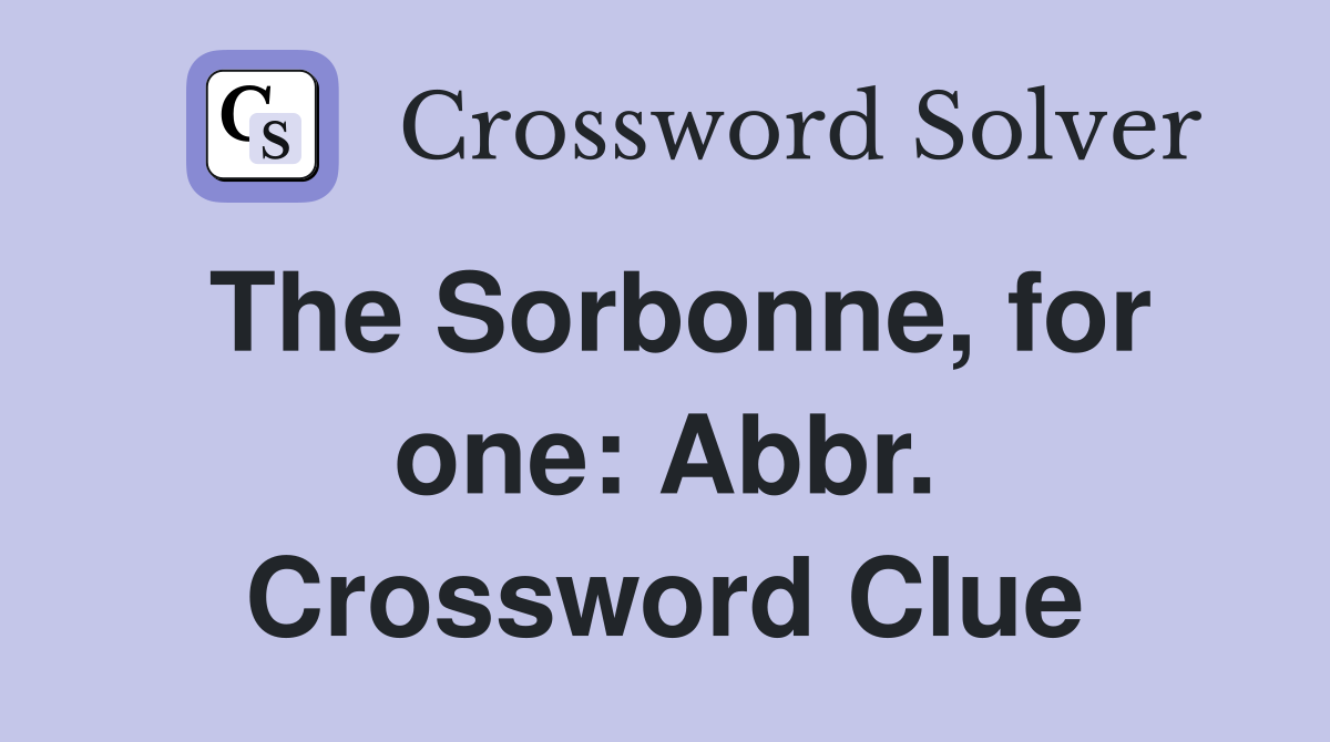 The Sorbonne, for one: Abbr. Crossword Clue