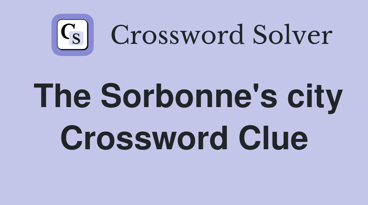 The Sorbonne's city Crossword Clue