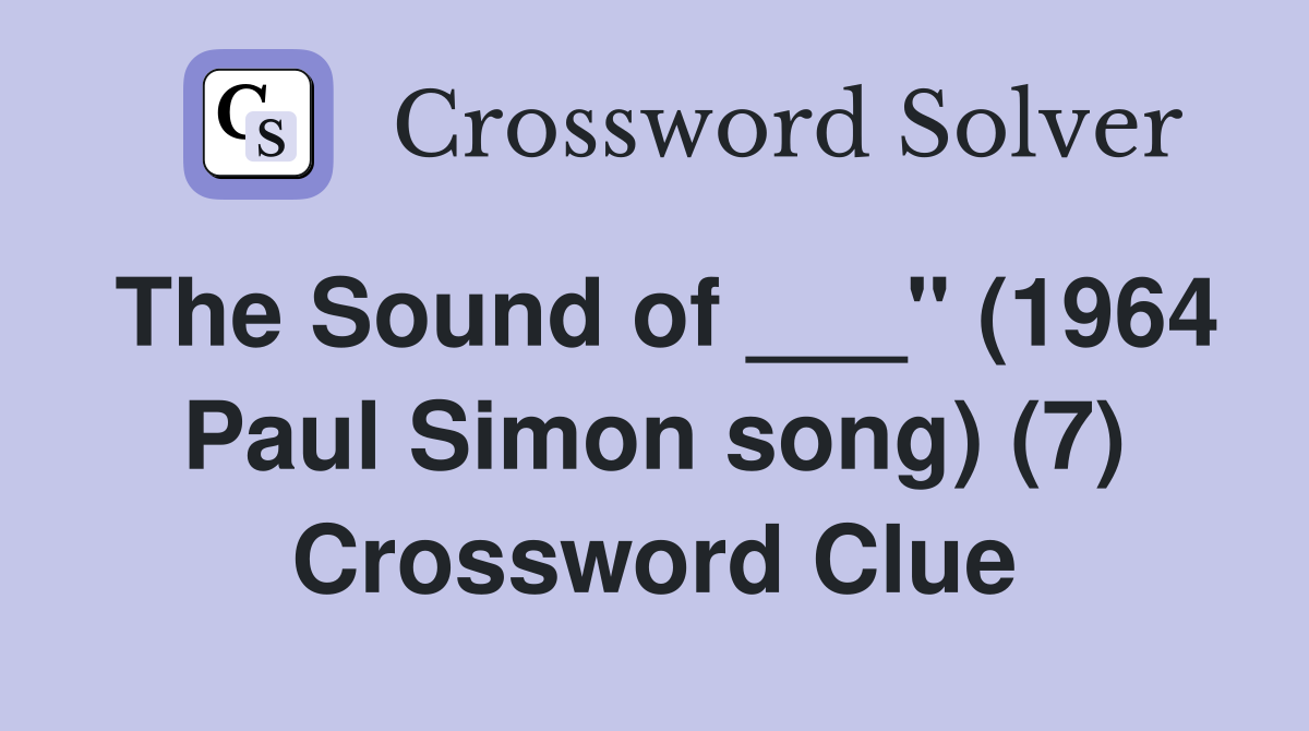 The Sound of ___" (1964 Paul Simon song) (7) Crossword Clue