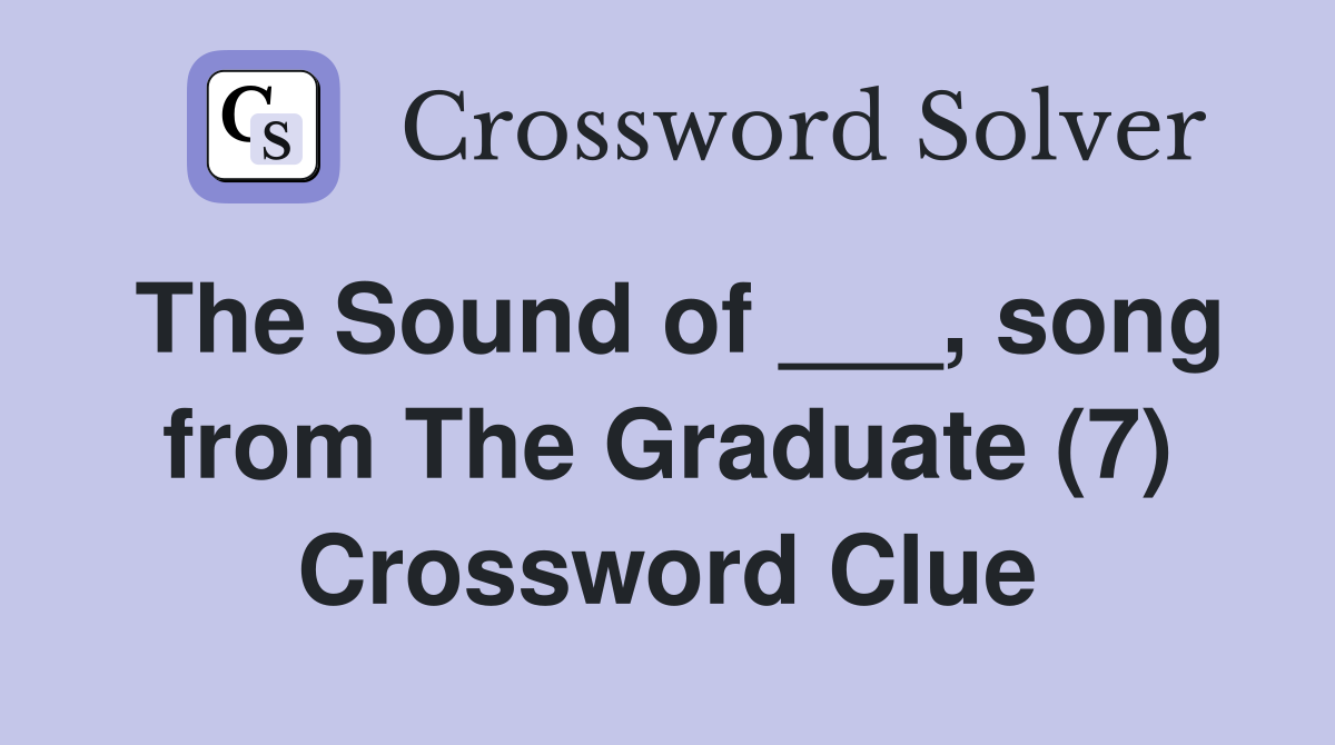 The Sound of ___, song from The Graduate (7) Crossword Clue