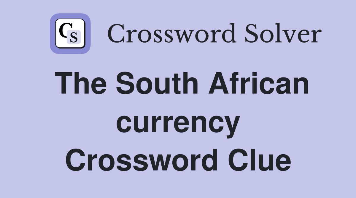 The South African currency Crossword Clue