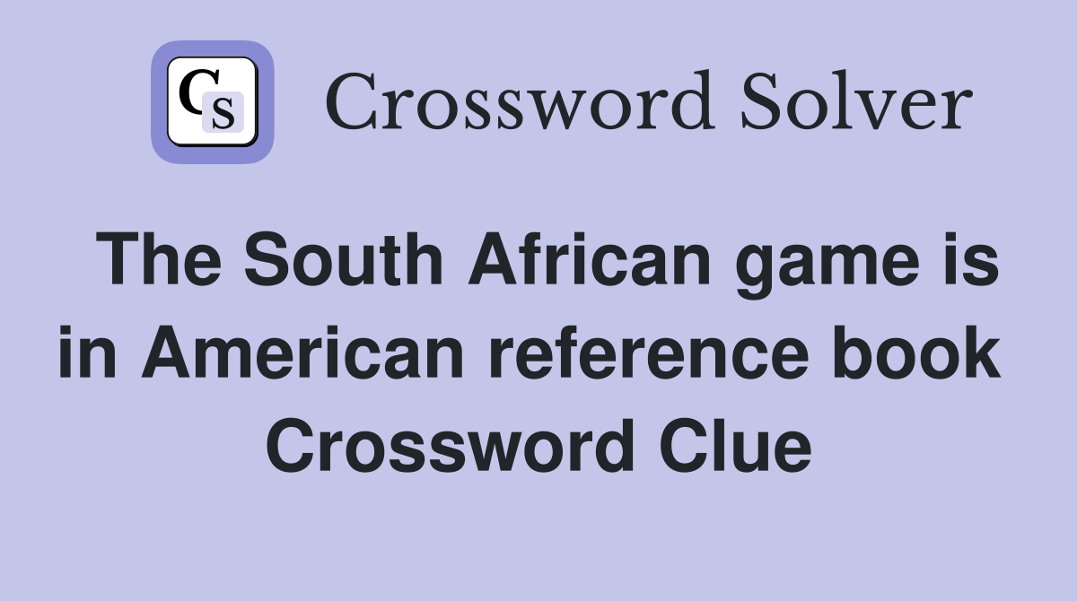 The South African game is in American reference book  Crossword Clue