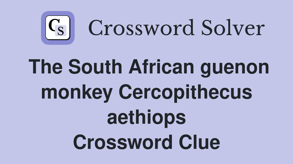 The South African guenon monkey Cercopithecus aethiops Crossword Clue