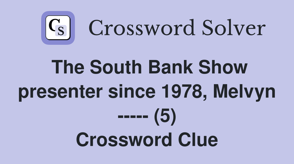 The South Bank Show presenter since 1978, Melvyn ----- (5) Crossword Clue