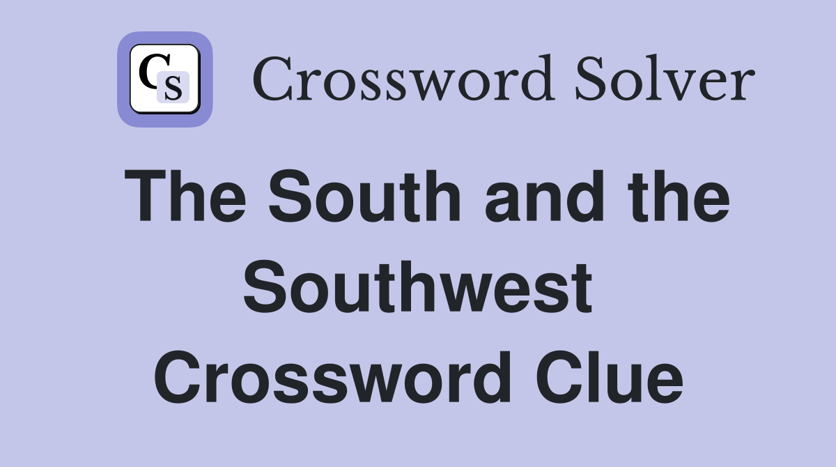 The South and the Southwest Crossword Clue