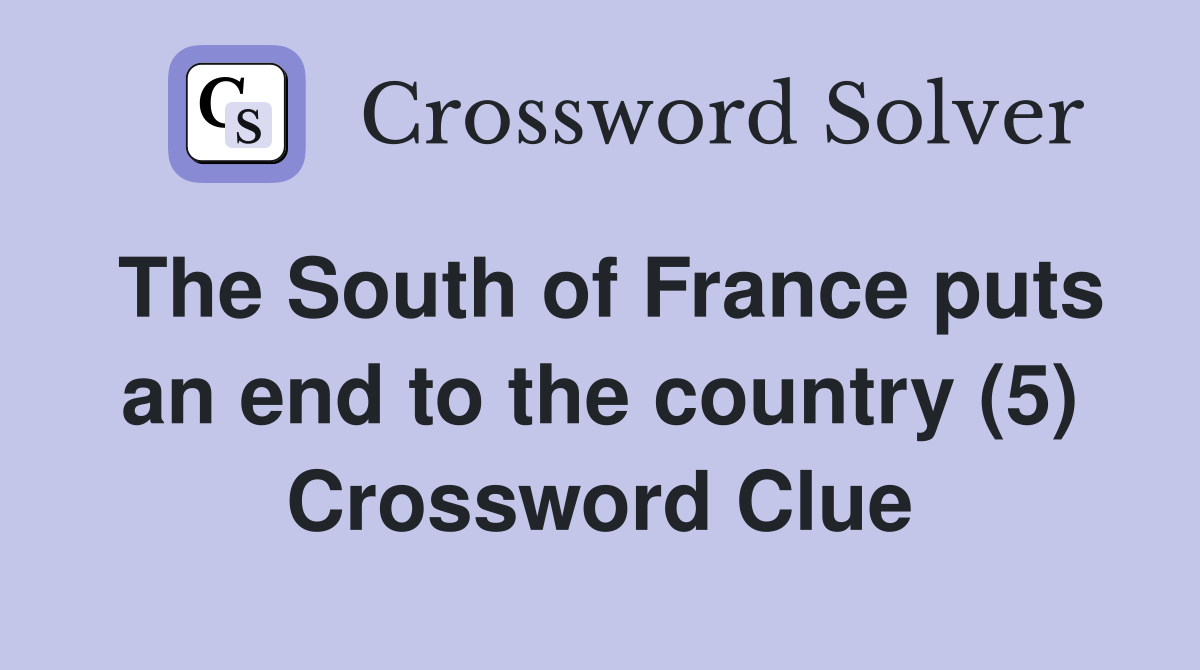 The South of France puts an end to the country (5) Crossword Clue