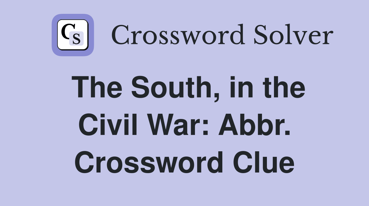 The South, in the Civil War: Abbr. Crossword Clue
