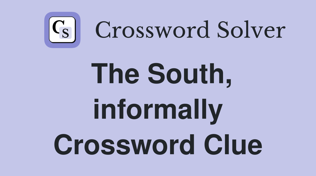 The South, informally Crossword Clue