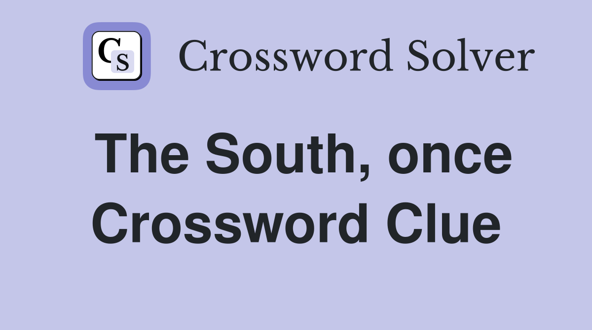 The South, once Crossword Clue