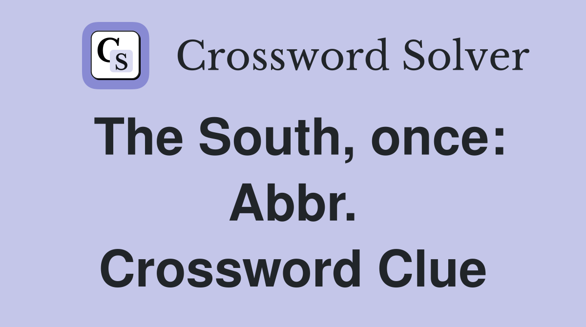 The South, once: Abbr. Crossword Clue