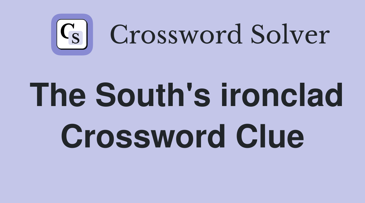 The South's ironclad Crossword Clue