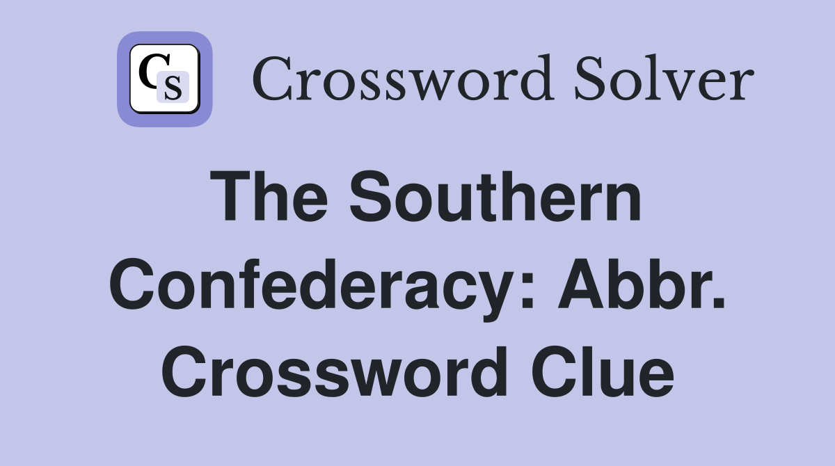 The Southern Confederacy: Abbr. Crossword Clue
