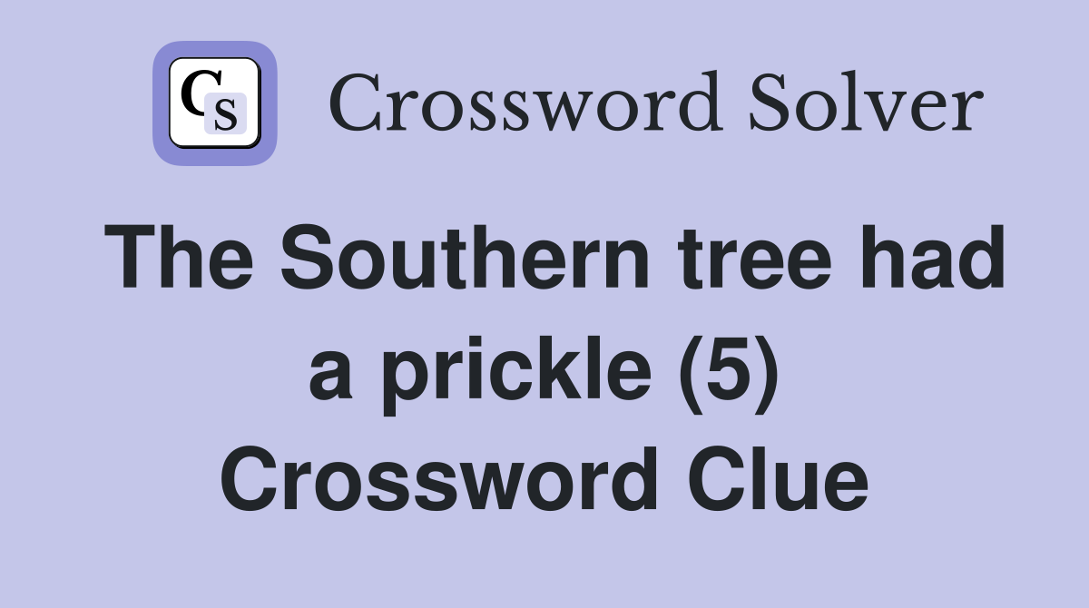 The Southern tree had a prickle (5) Crossword Clue