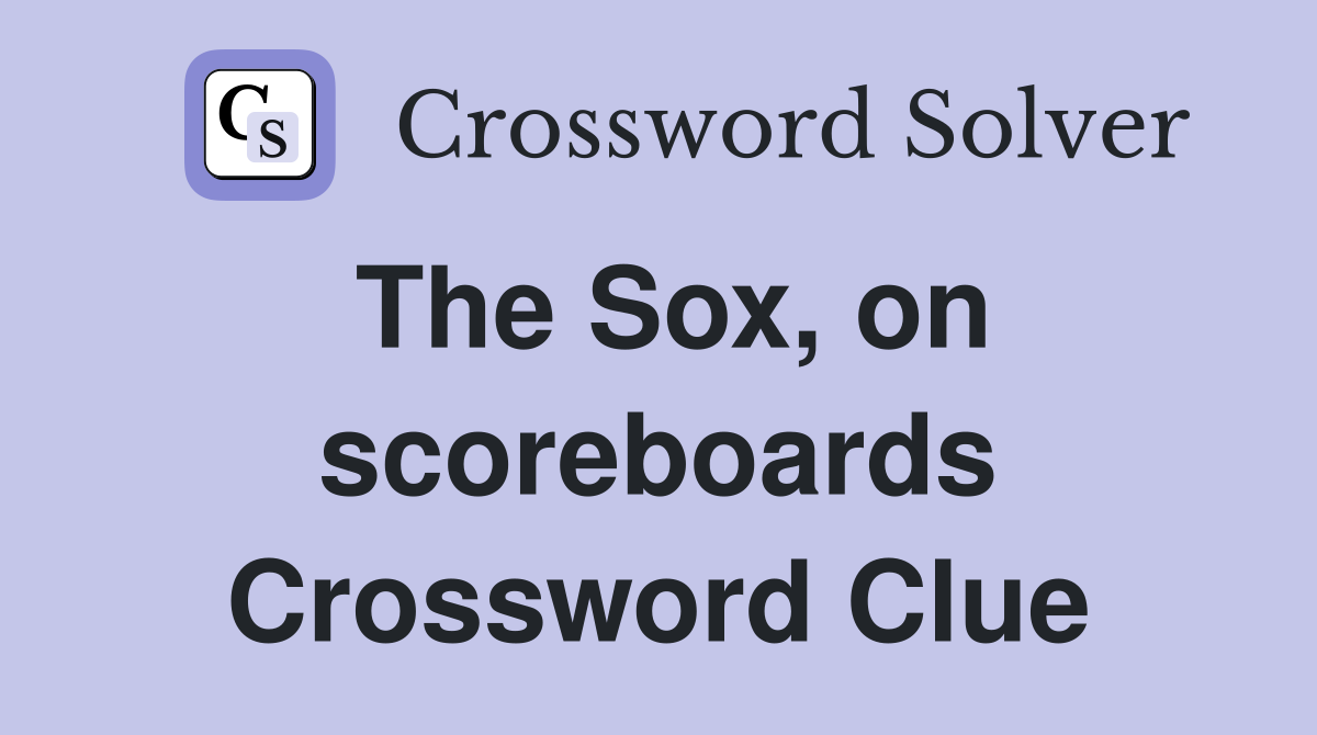 The Sox, on scoreboards Crossword Clue
