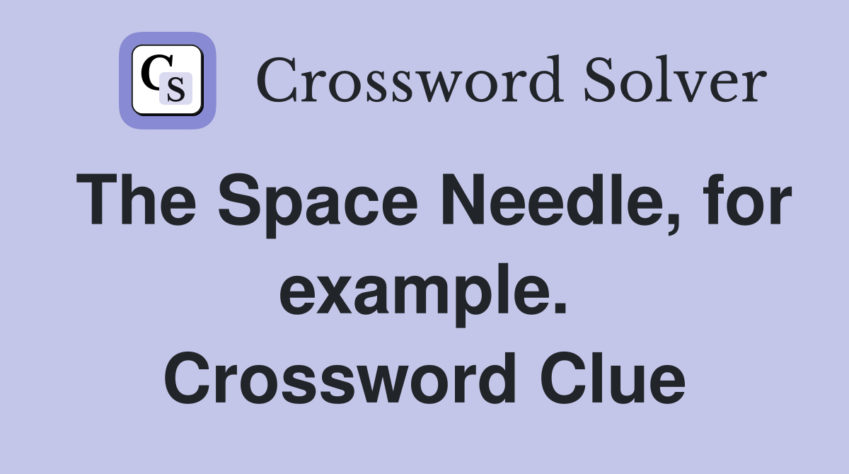 The Space Needle, for example. Crossword Clue