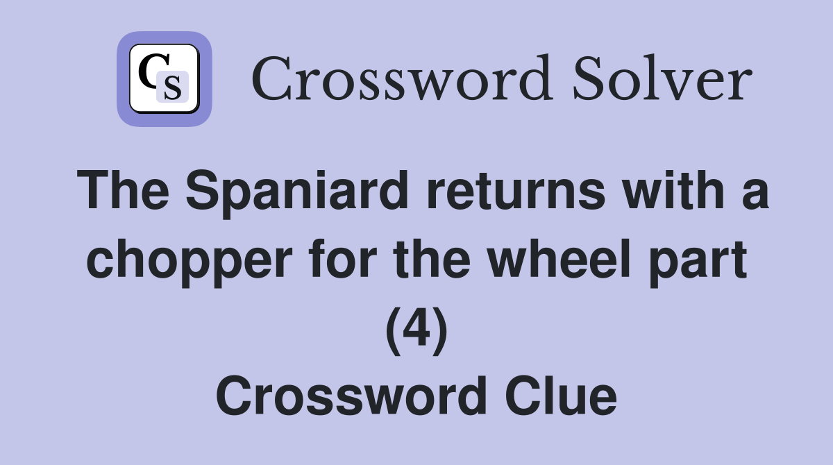 The Spaniard returns with a chopper for the wheel part (4) Crossword Clue