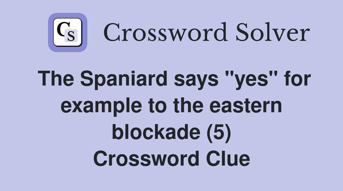 The Spaniard says "yes" for example to the eastern blockade (5) Crossword Clue