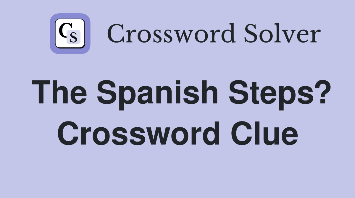 The Spanish Steps? Crossword Clue