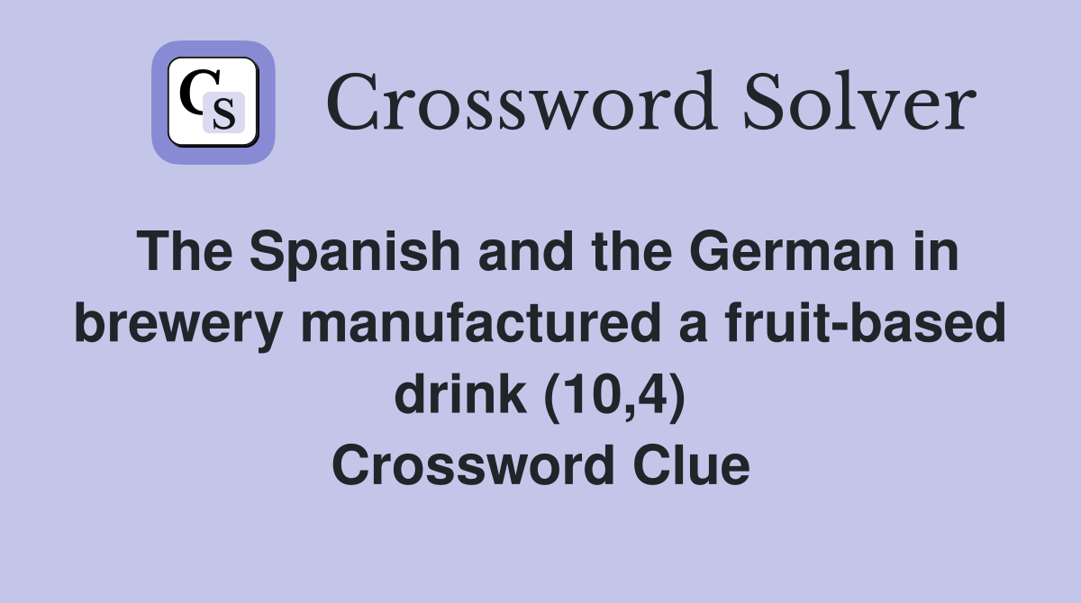 The Spanish and the German in brewery manufactured a fruit-based drink (10,4) Crossword Clue