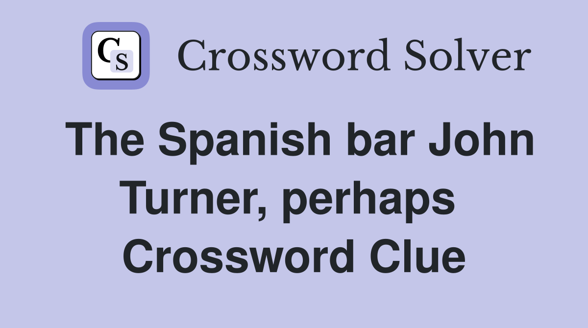 The Spanish bar John Turner, perhaps  Crossword Clue