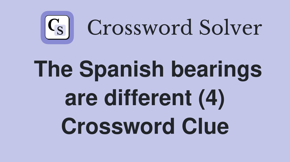 The Spanish bearings are different (4) Crossword Clue