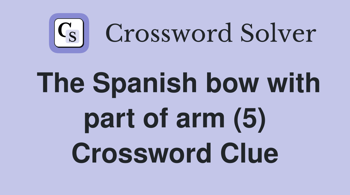 The Spanish bow with part of arm (5) Crossword Clue